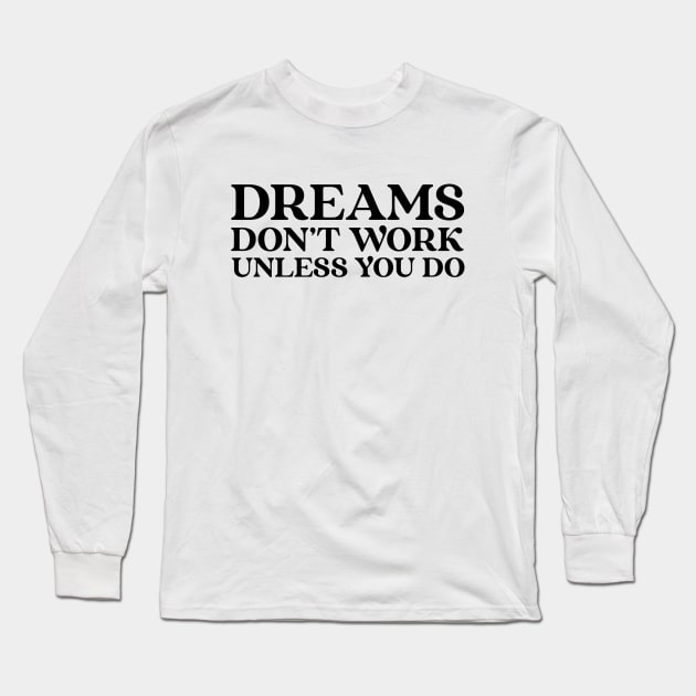 Dreams Don't Work Unless You Do - Motivational Words Long Sleeve T-Shirt by Textee Store